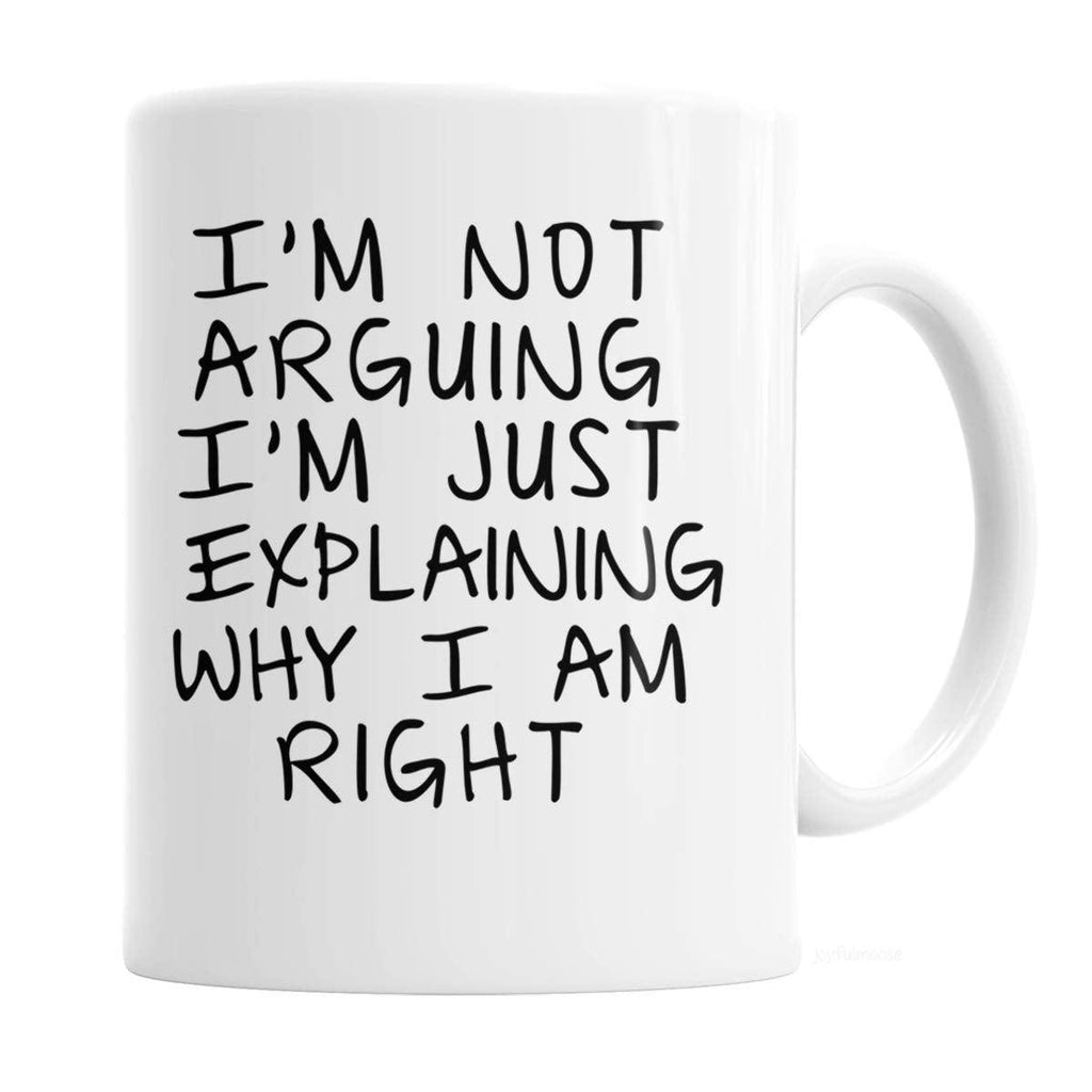 Gag Gift Funny Coffee Mug - I'm Not Arguing I'm Just Explaining Why I Am Right - Decotree.co Online Shop