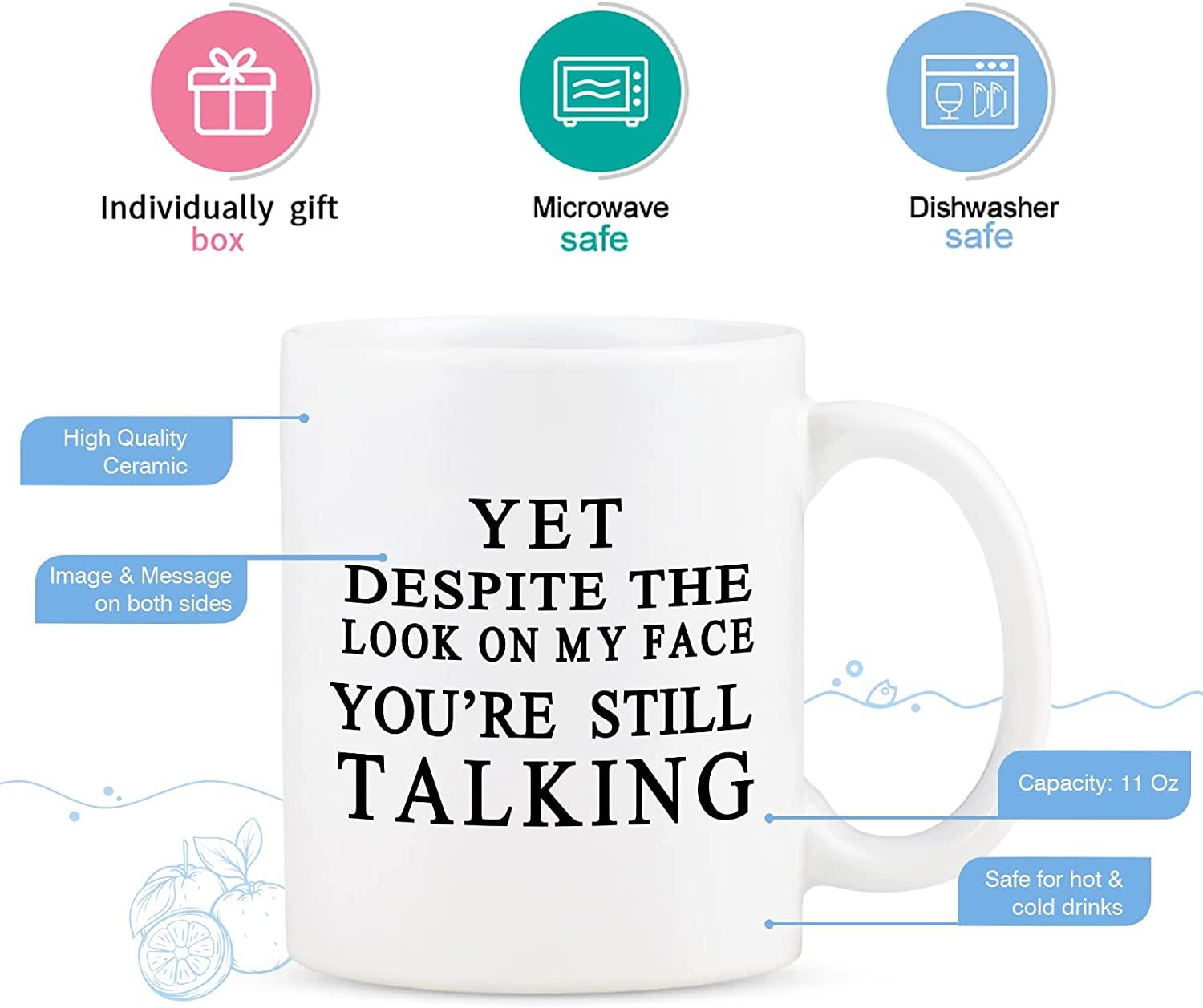 Yet Despite The Look On My Face You Are Still Talking Mug, Sarcastic Humorous Gift Mug, Funny Gift Idea - Decotree.co Online Shop